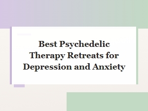 Best Psychedelic Therapy Retreats for Depression and Anxiety Relief