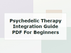 Psychedelic Therapy Integration Guide Pdf for Beginners: Your Path to Healing